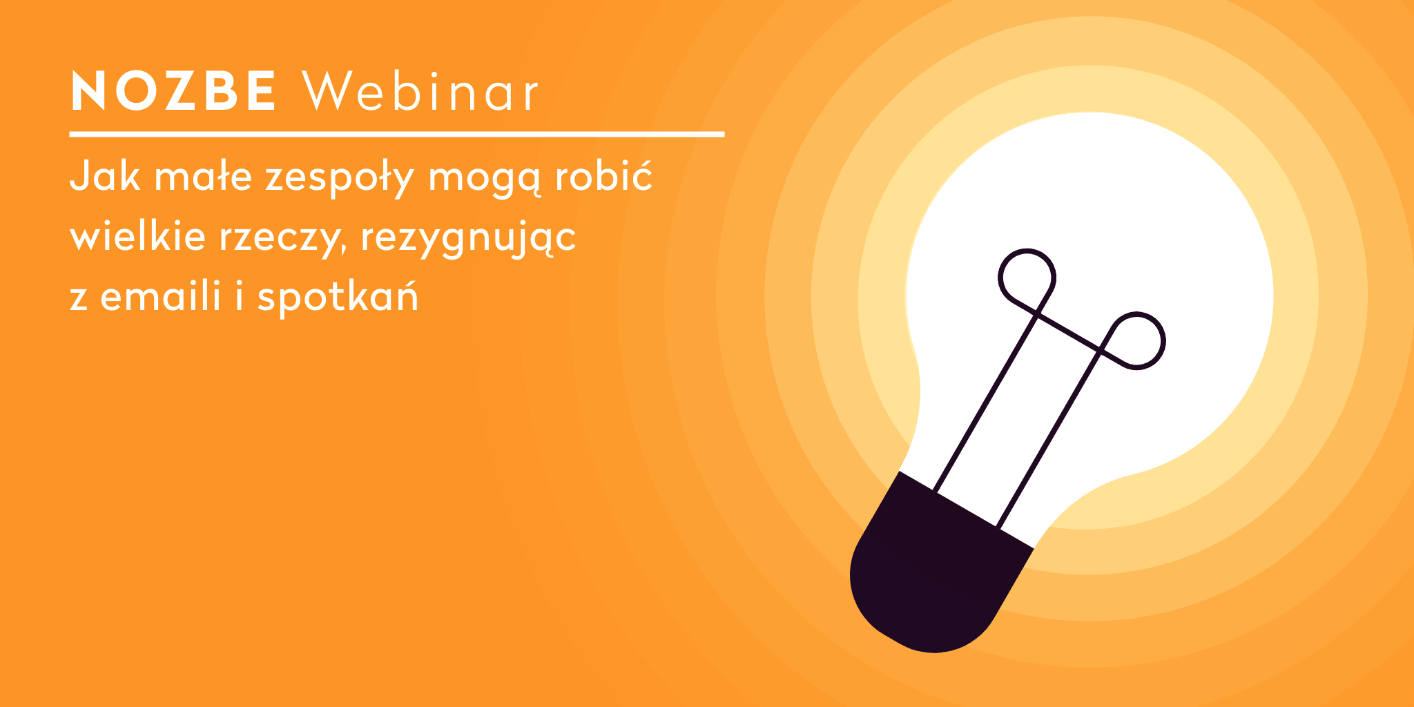 Bezpłatny webinar: Jak małe zespoły mogą robić wielkie rzeczy, rezygnując z emaili i spotkań