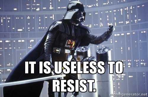 “It is useless to resist”