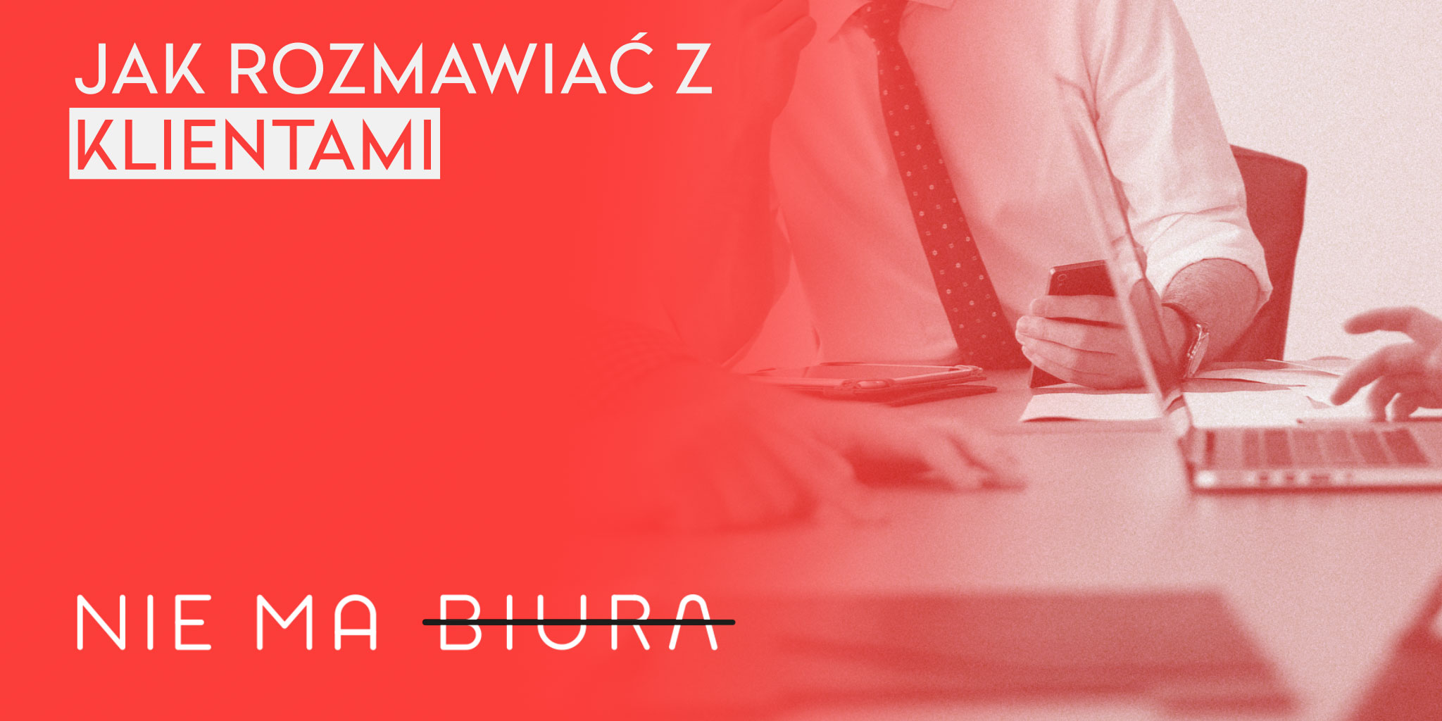 Rozmowy indywidualne z klientami - Podcast Nie Ma Biura - praca zdalna, zarządzanie zespołem